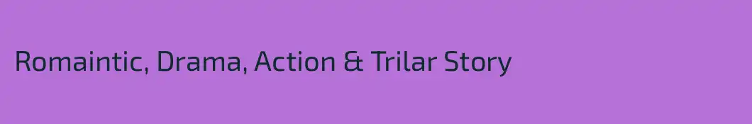 Romaintic, Drama, Action & Trilar Story